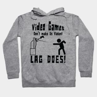 Video games don't make us violent lag does! Funny print Hoodie